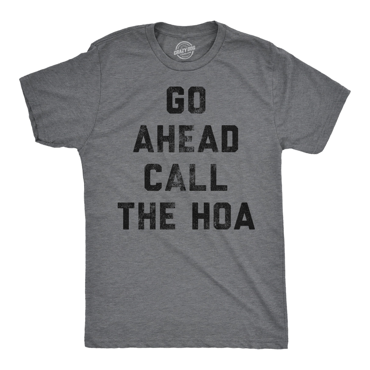Mens Funny T Shirts Go Ahead Call The HOA Sarcastic Graphic Home Owners Joke Tee for Men