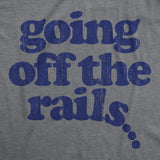 Mens Going Off The Rails T shirt Funny Wild Chaotic Life Train Joke Tee For Guys