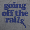 Mens Going Off The Rails T shirt Funny Wild Chaotic Life Train Joke Tee For Guys