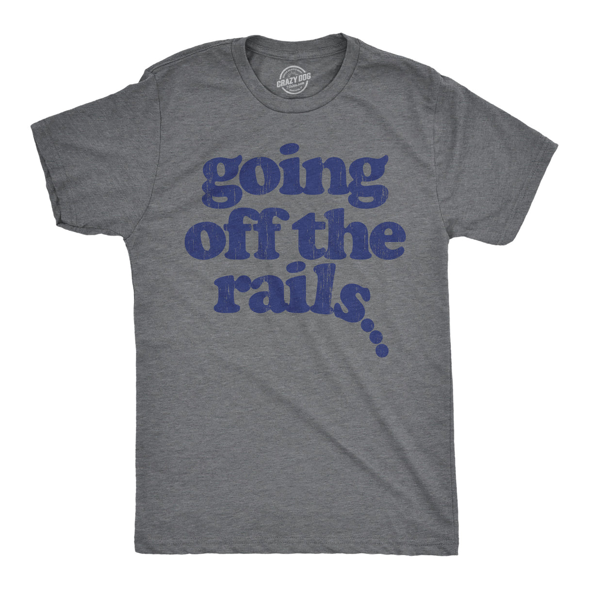 Mens Going Off The Rails T shirt Funny Wild Chaotic Life Train Joke Tee For Guys