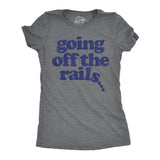 Womens Going Off The Rails T shirt Funny Wild Chaotic Life Train Joke Tee For Ladies