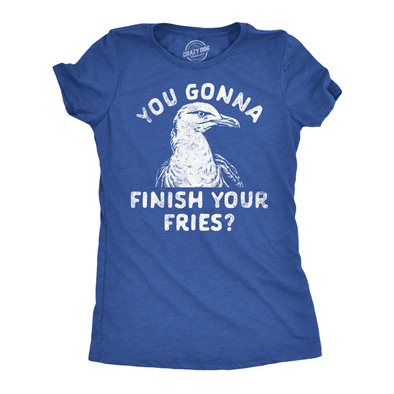 Womens You Gonna Finish Your Fries Funny T Shirt Sarcastic Graphic Tee For Ladies