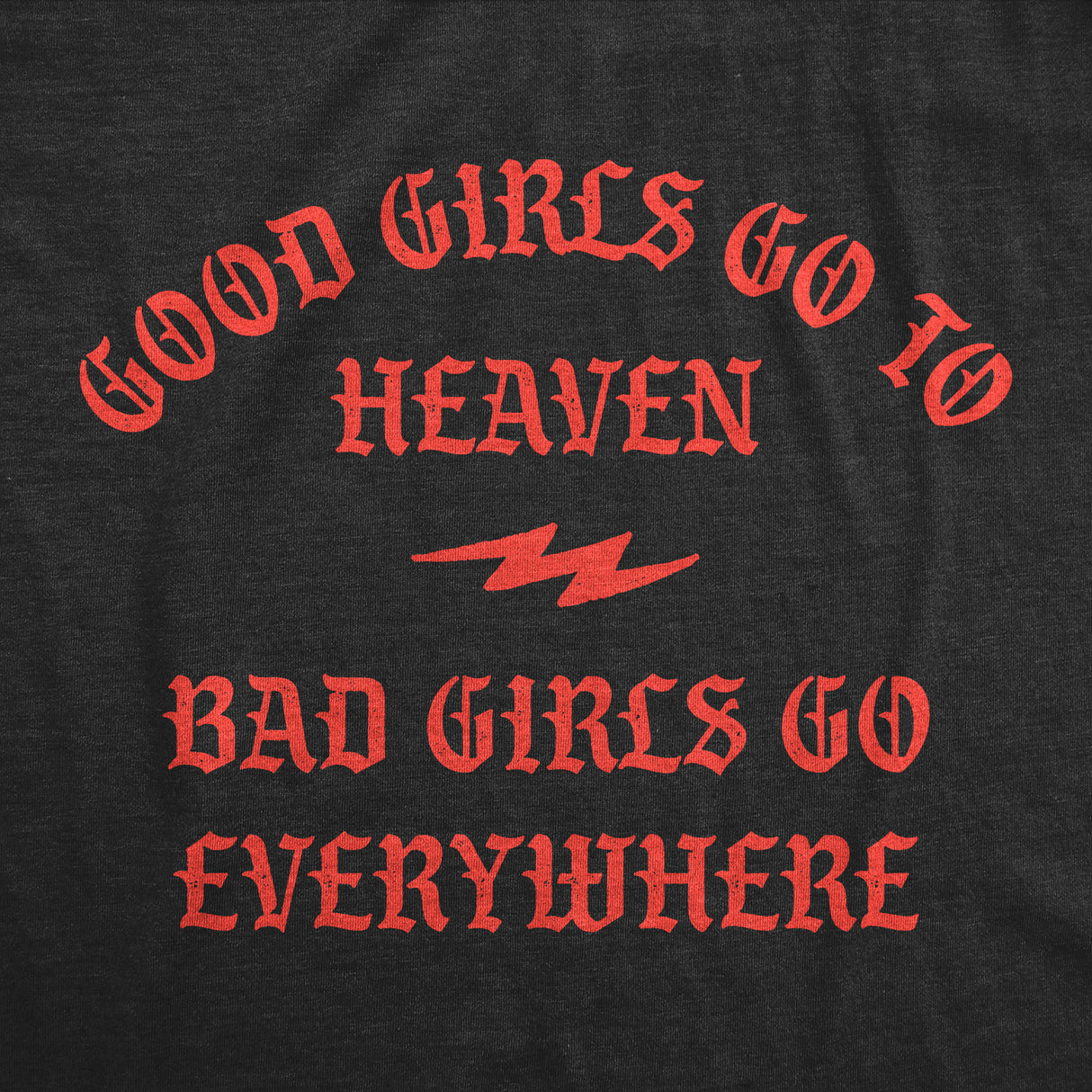 Womens Funny T Shirts Good Girls Go to Heaven Bad Girls Go Everywhere Graphic Tee