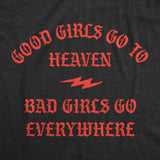 Womens Funny T Shirts Good Girls Go to Heaven Bad Girls Go Everywhere Graphic Tee
