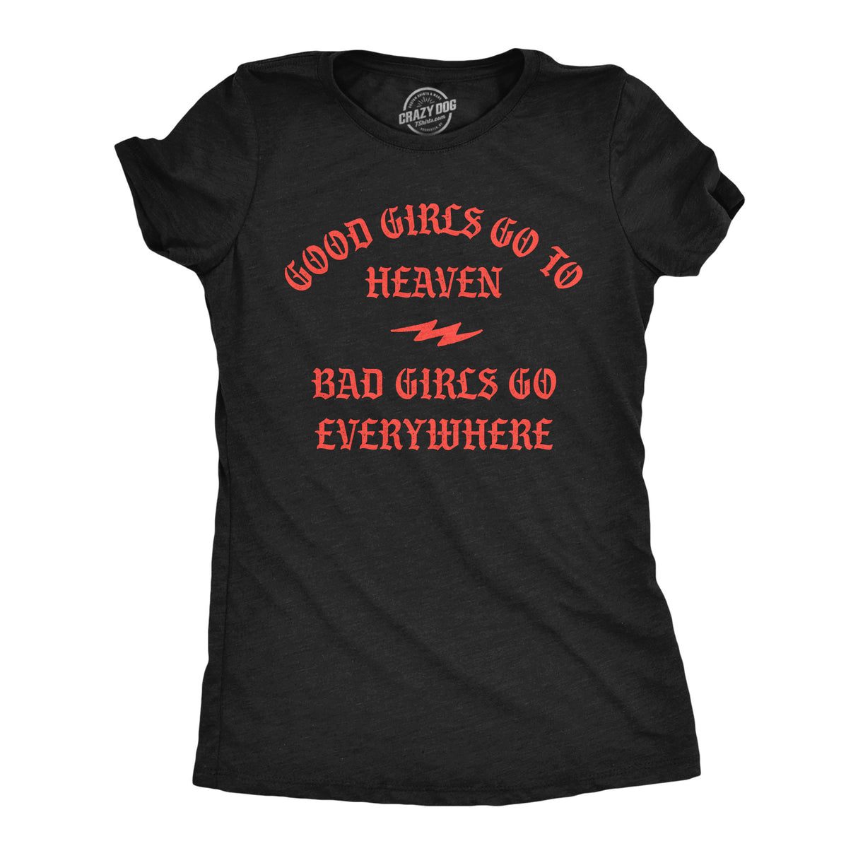 Womens Funny T Shirts Good Girls Go to Heaven Bad Girls Go Everywhere Graphic Tee