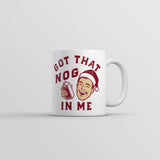 Got That Nog In Me Mug Funny Sarcastic Christmas Eggnog Graphic Coffee Cup-11oz