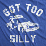 Mens Funny T Shirts Got Too Silly Sarcastic Police Graphic Partying Novelty Tee for Men