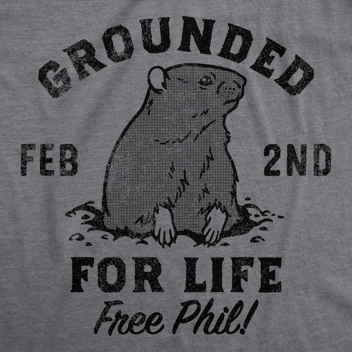 Mens Grounded for Life T Shirt Funny Groundhogs Day Joke Tee for Guys
