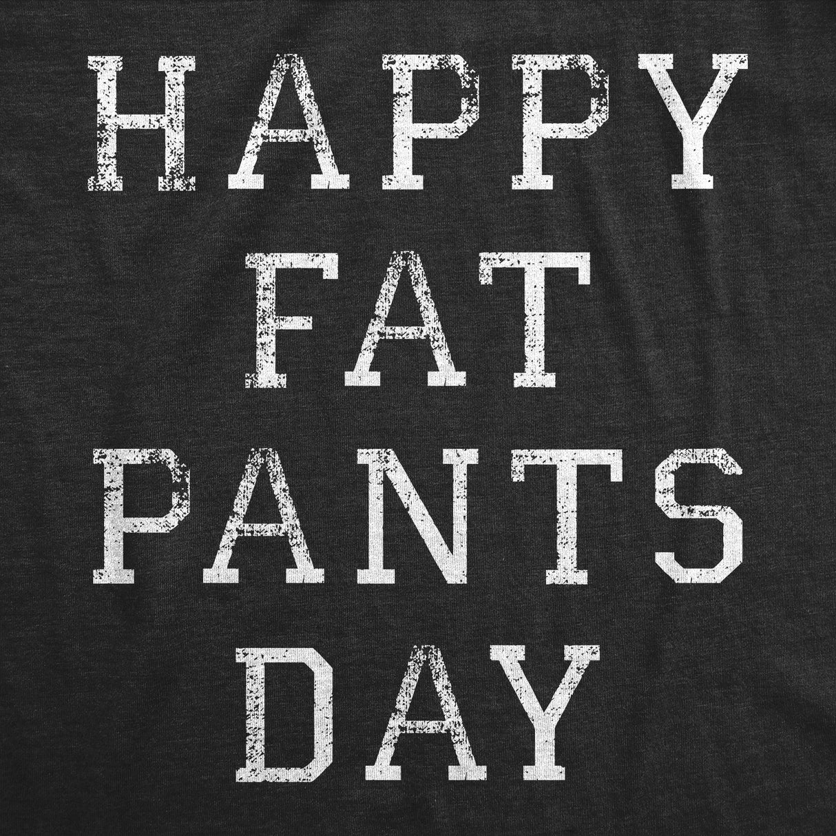 Mens Funny T Shirts Happy Fat Pants Day Sarcastic Thanksgiving Graphic Novelty Tee For Men