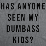 Womens Funny T Shirts Has Anyone Seen My Dumbass Kids Sarcastic Parent Tee