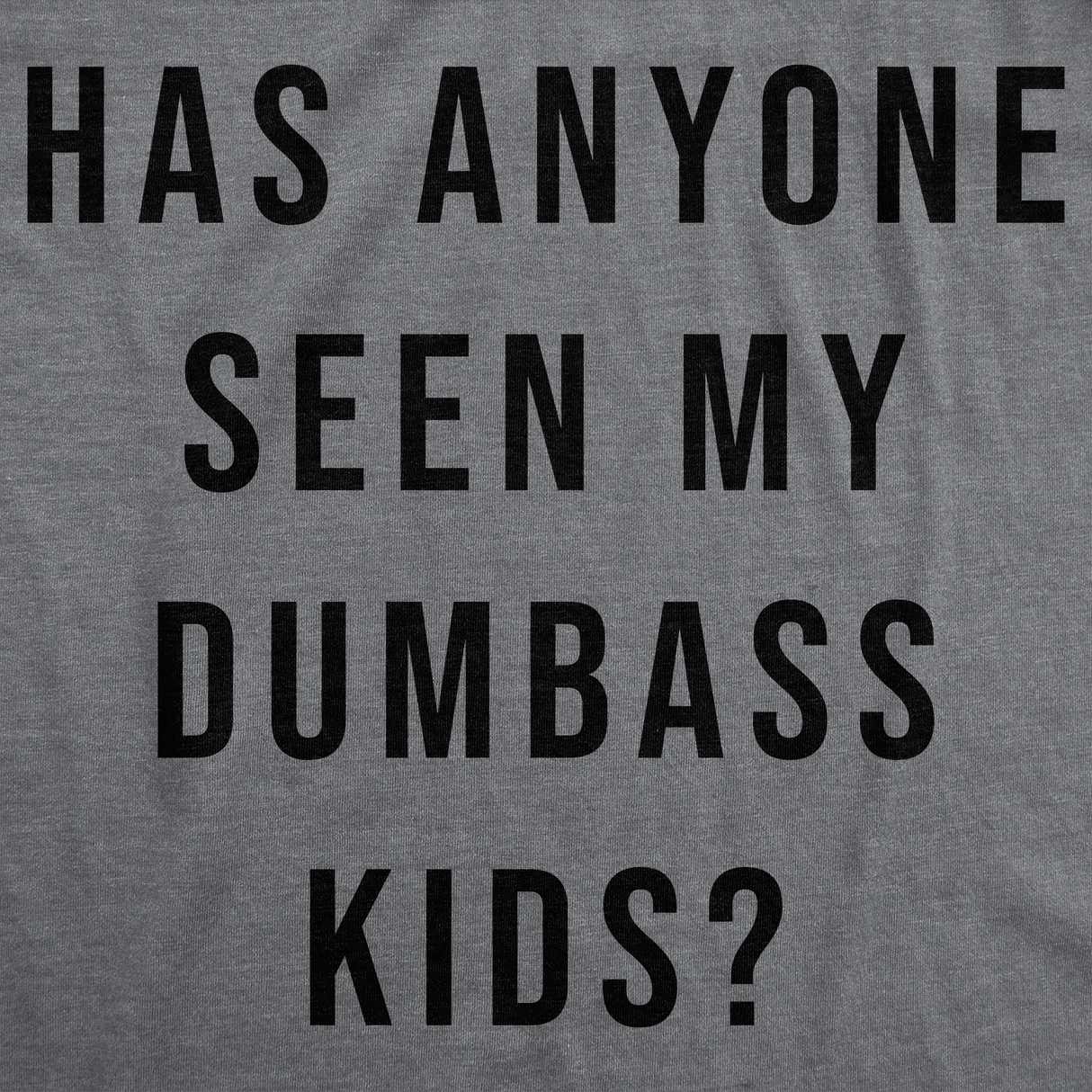 Mens Funny T Shirts Has Anyone Seen My Dumbass Kids Sarcastic Parent Tee