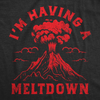 Womens Funny T Shirts Im Having A Meltdown Sarcastic Volcano Graphic Tee