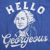 Womens Funny T Shirts Hello Georgeous Sarcastic George Washington Graphic Tee For Ladies