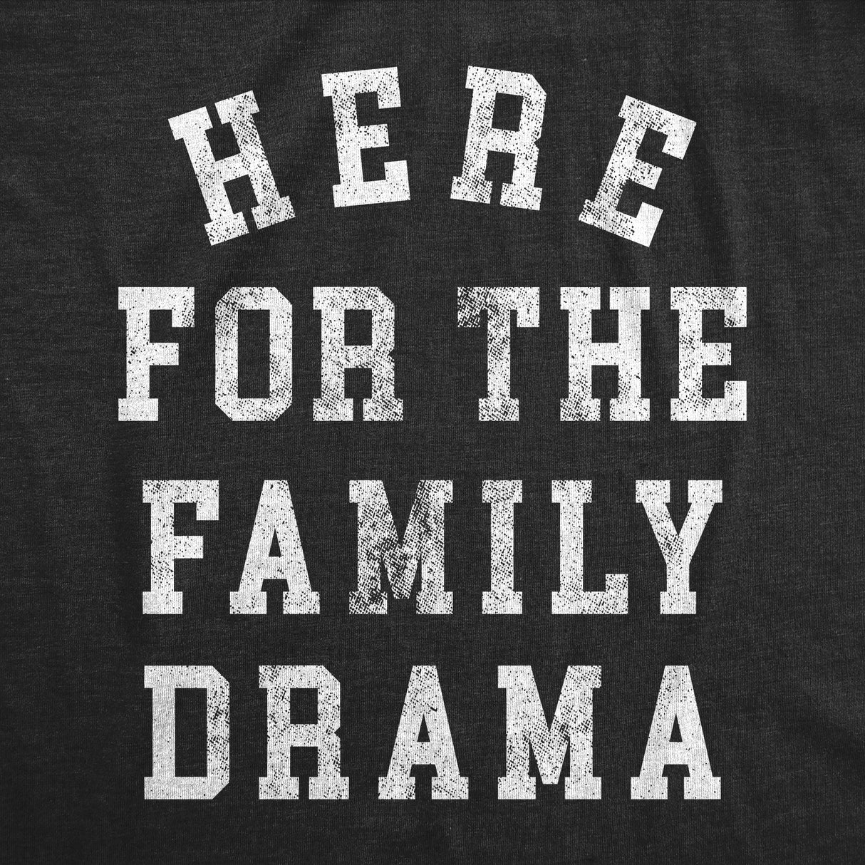 Mens Funny T Shirts Here for The Family Drama Sarcastic Reunion Holidays Novelty Tee for Men