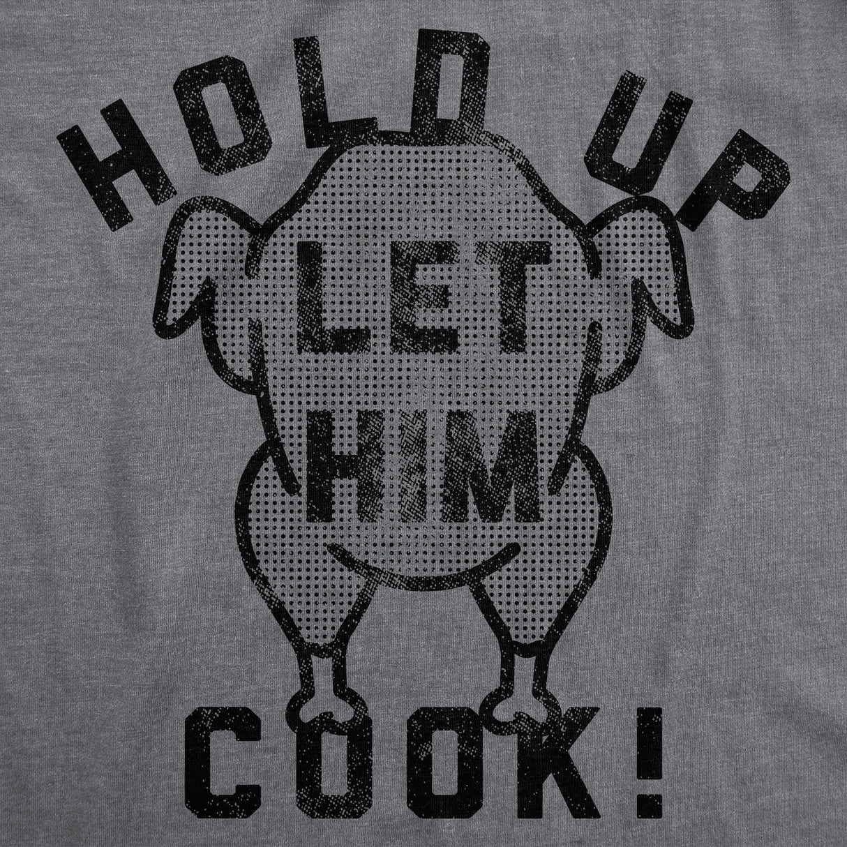Mens Funny T Shirts Hold Up Let Him Cook Sarcastic Thanksgiving Turkey Graphic Tee for Men