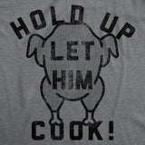 Mens Funny T Shirts Hold Up Let Him Cook Sarcastic Thanksgiving Turkey Graphic Tee for Men