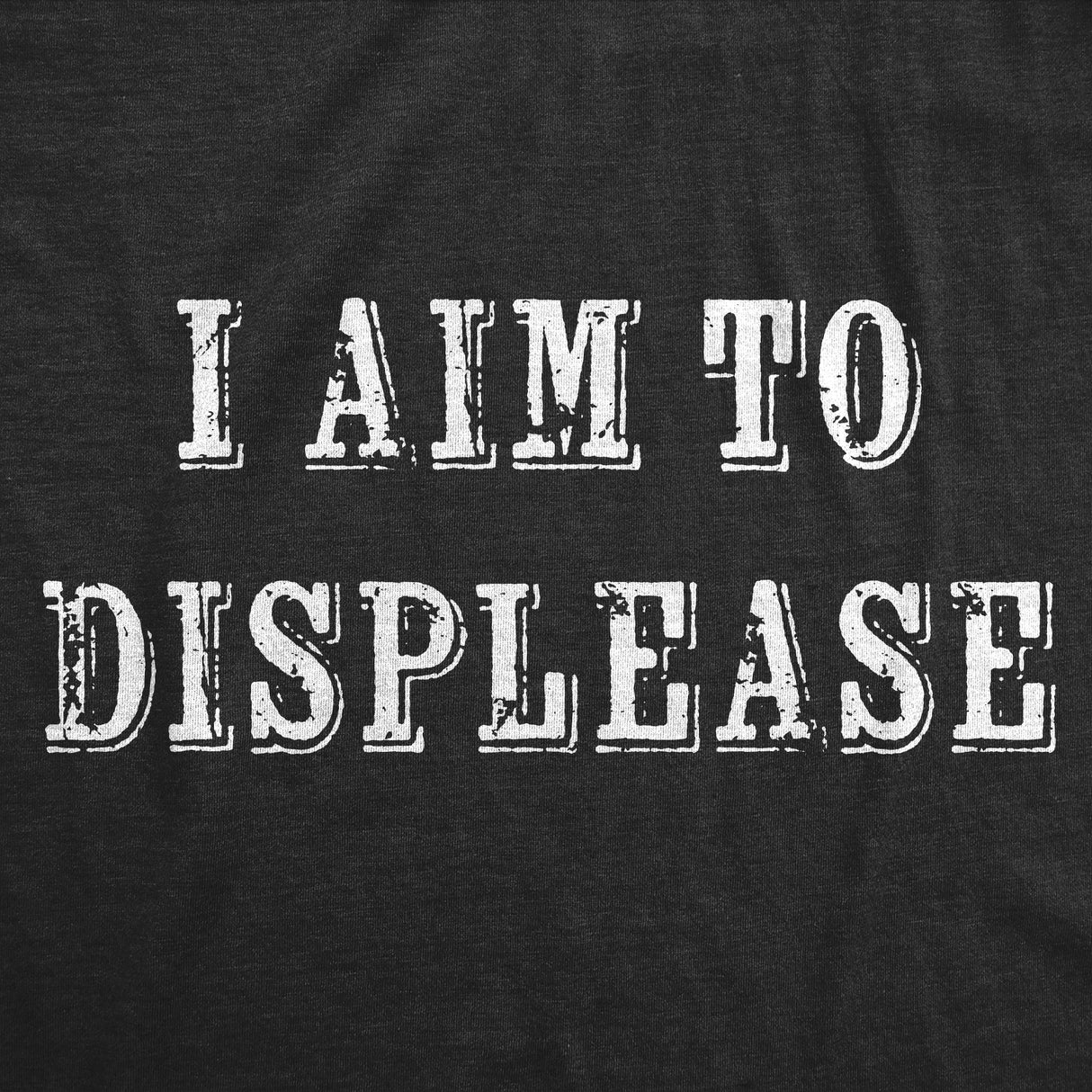 Mens Funny T Shirts I Aim To Displease Sarcastic Graphic Novelty Tee For Men