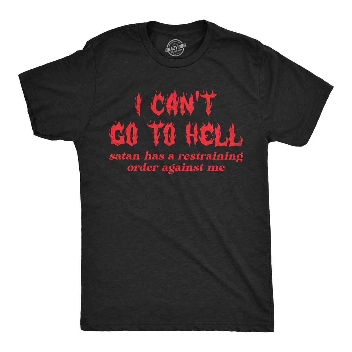 Mens Funny T Shirts I Cant Go to Hell Satan Has A Restraining Order Against Me Sarcastic Tee