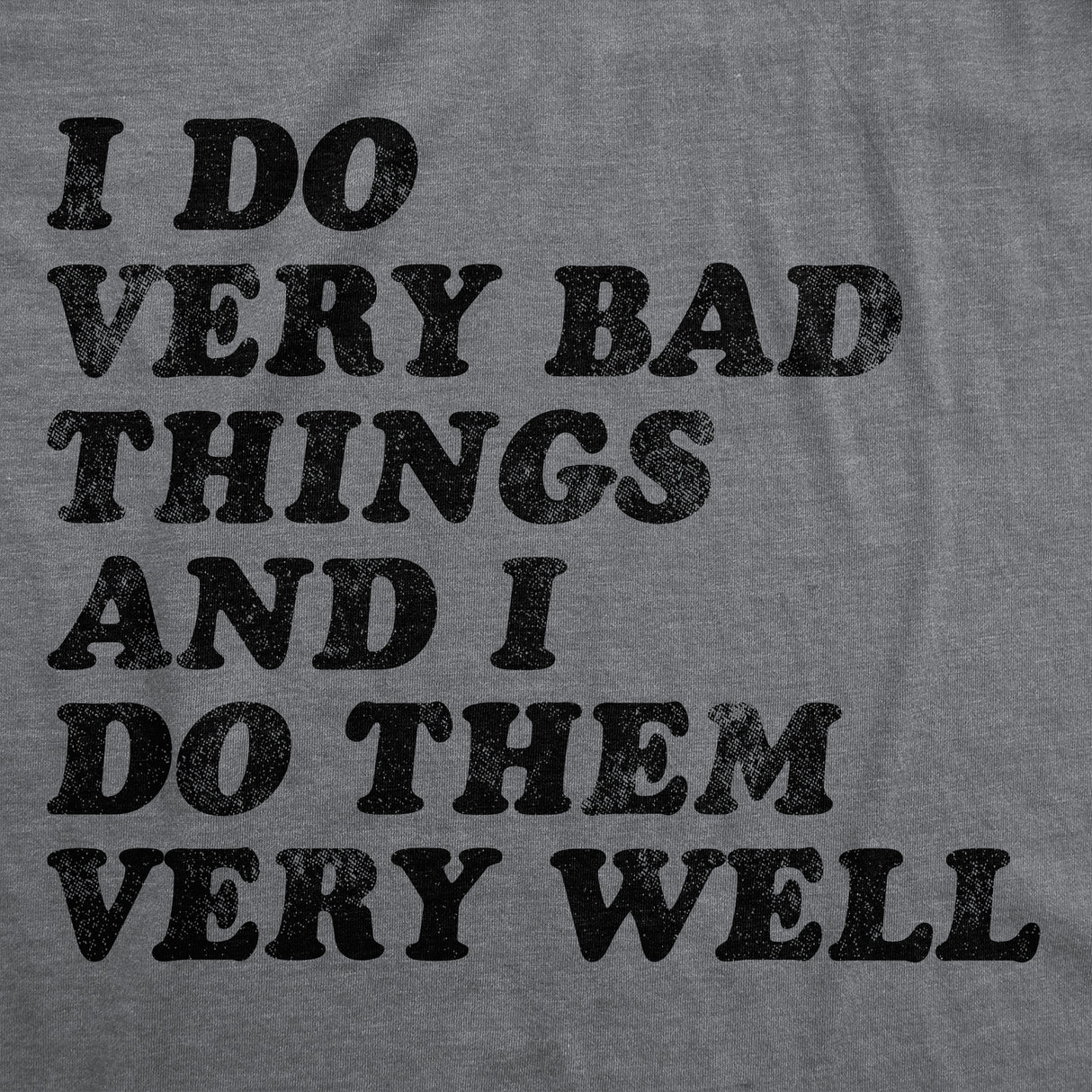 Mens Funny T Shirts I Do Very Bad Things and I Do Them Well Sarcastic Tee for Men