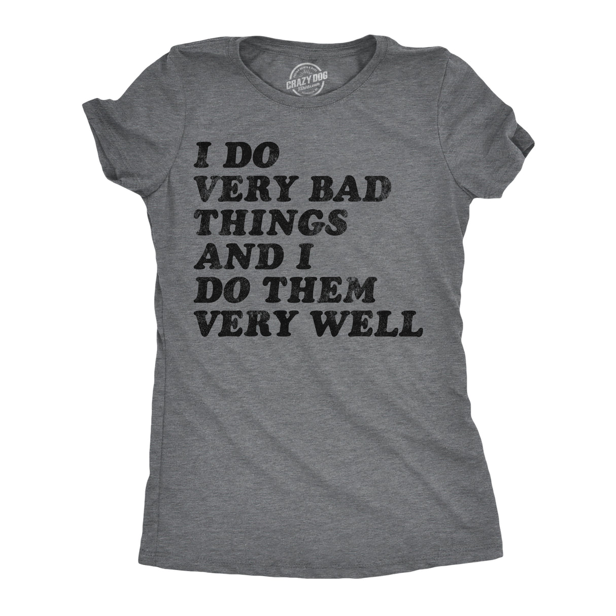 Womens Funny T Shirts I Do Very Bad Things and I Do Them Well Sarcastic Tee for Ladies