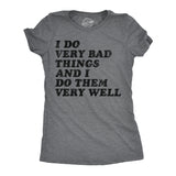 Womens Funny T Shirts I Do Very Bad Things and I Do Them Well Sarcastic Tee for Ladies