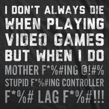 Mens Funny T Shirts I Dont Always Die When Playing Video Games Sarcastic Rage Graphic Novelty Tee for Men