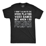 Mens Funny T Shirts I Dont Always Die When Playing Video Games Sarcastic Rage Graphic Novelty Tee for Men