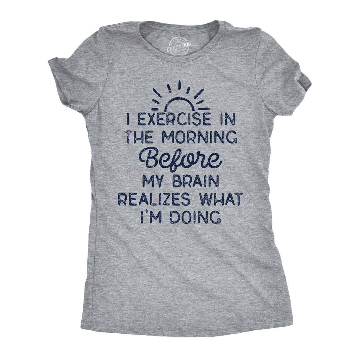 Womens Funny T Shirts I Exercise In The Morning Before My Brain Realizes What Im Doing Sarcastic Workout Tee