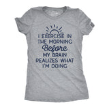 Womens Funny T Shirts I Exercise In The Morning Before My Brain Realizes What Im Doing Sarcastic Workout Tee