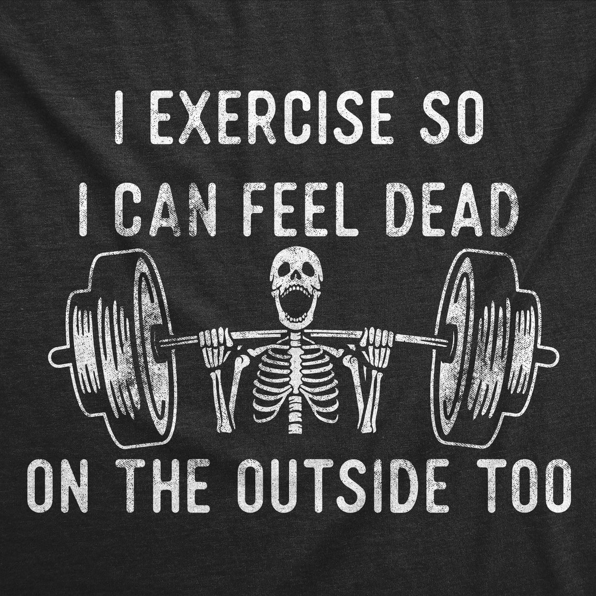 Womens Funny T Shirts I Exercise so I Can Feel Dead On The Outside Too Sarcastic Workout Graphic Tee for Ladies