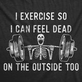 Womens Funny T Shirts I Exercise so I Can Feel Dead On The Outside Too Sarcastic Workout Graphic Tee for Ladies