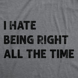 Mens I Hate Being Right All The Time Funny T Shirt Sarcastic Tee for Men