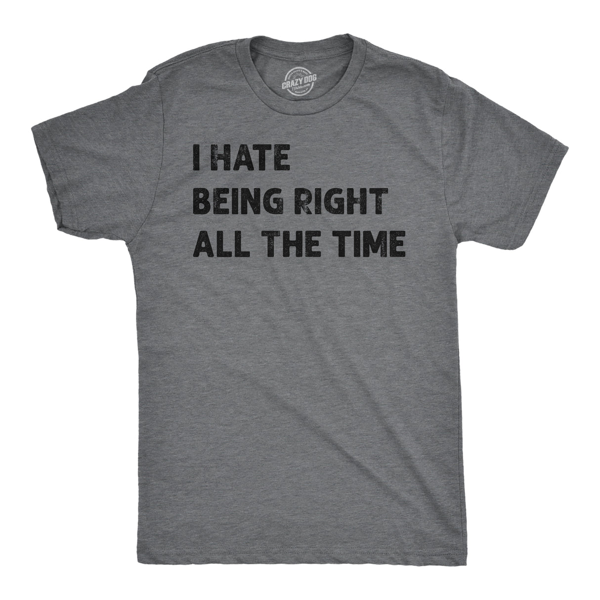 Mens I Hate Being Right All The Time Funny T Shirt Sarcastic Tee for Men