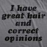 Womens Funny T Shirts I Have Great Hair and Correct Opinions Sarcastic Novelty Tee for Ladies