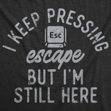 Womens Funny T Shirts I Keep Pressing Escape But Im Still Here Sarcastic Graphic Novelty Tee for Ladies