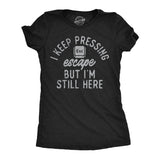 Womens Funny T Shirts I Keep Pressing Escape But Im Still Here Sarcastic Graphic Novelty Tee for Ladies