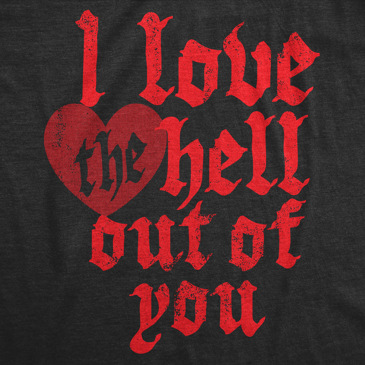 Mens I Love The Hell Out Of You T Shirt Funny Valentines Day Gift Tee for Guys