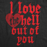 Mens I Love The Hell Out Of You T Shirt Funny Valentines Day Gift Tee for Guys