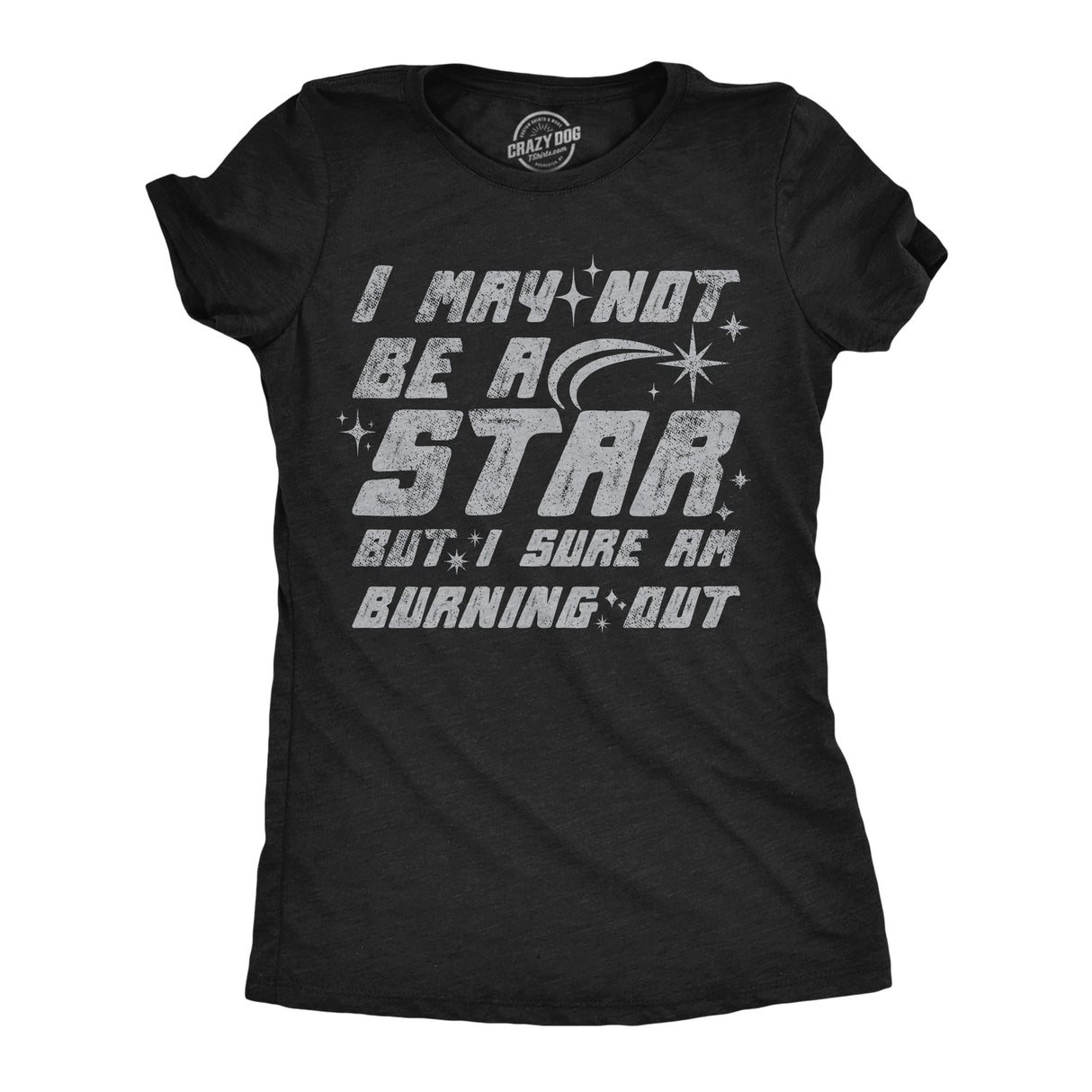 Womens Funny T Shirts I May Not Be A Star But I Sure Am Burning Out Sarcastic Space Graphic Tee For Ladies