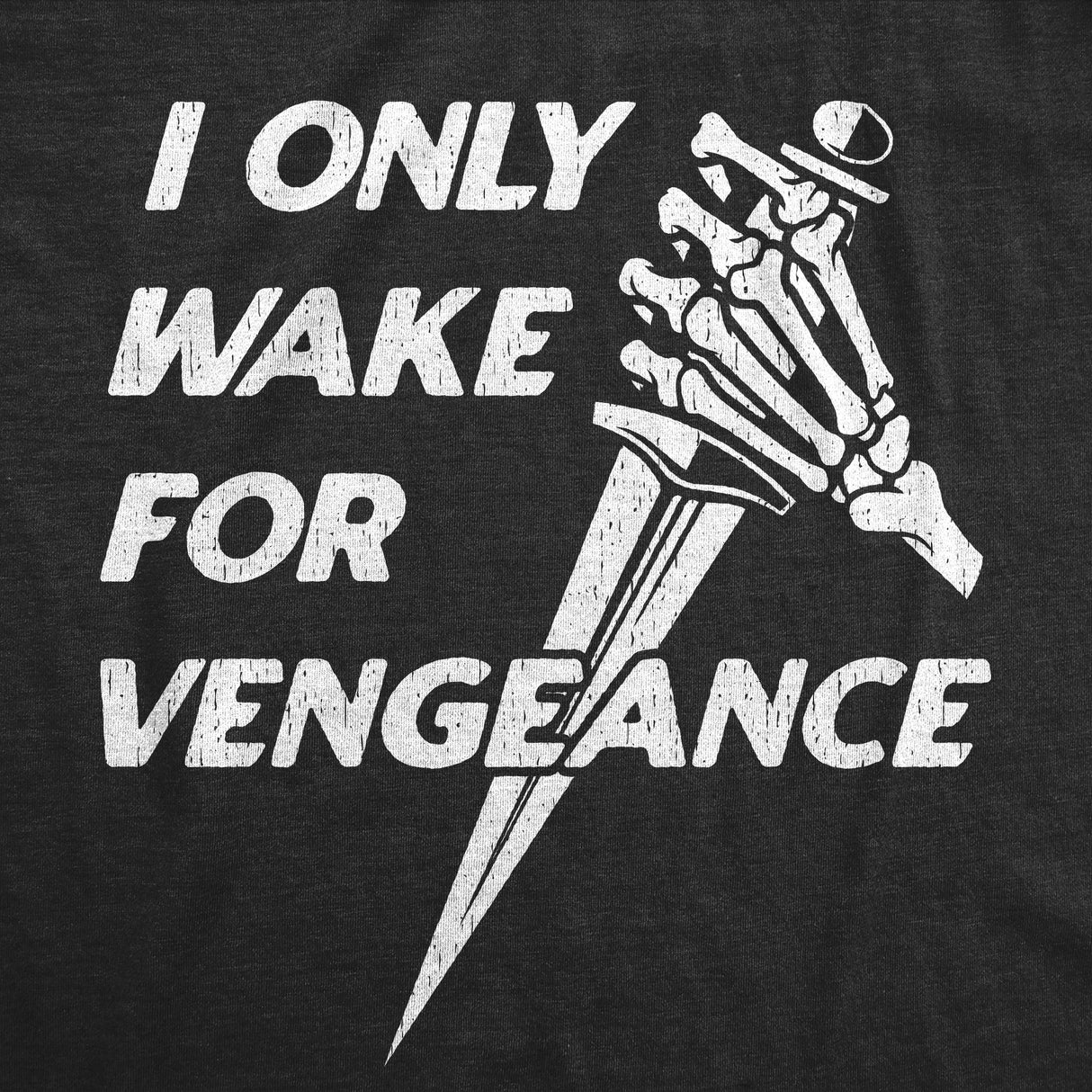 Mens Funny T Shirts I Only Wake for Vengence Sarcastic Graphic Novelty Tee for Men