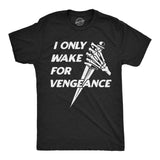 Mens Funny T Shirts I Only Wake for Vengence Sarcastic Graphic Novelty Tee for Men