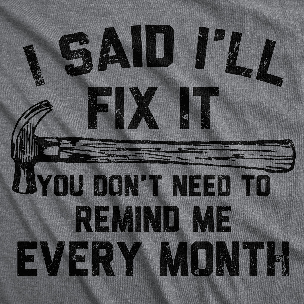 Mens Funny T Shirts I Said Ill Fix It You Don�t Need to Remind Me Every Month Tee for Men