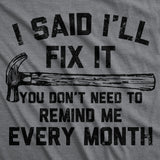Mens Funny T Shirts I Said Ill Fix It You Don�t Need to Remind Me Every Month Tee for Men