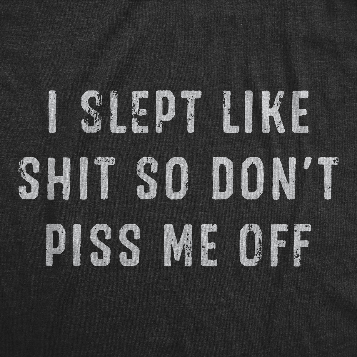 Mens Funny T Shirts I Slept Like Shit so Dont Piss Me Off Sarcastic Graphic Novelty Tee for Men