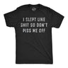 Mens Funny T Shirts I Slept Like Shit so Dont Piss Me Off Sarcastic Graphic Novelty Tee for Men