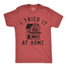 Mens Funny T Shirts I Tried It At Home Sarcastic Graphic Novelty Tee for Men