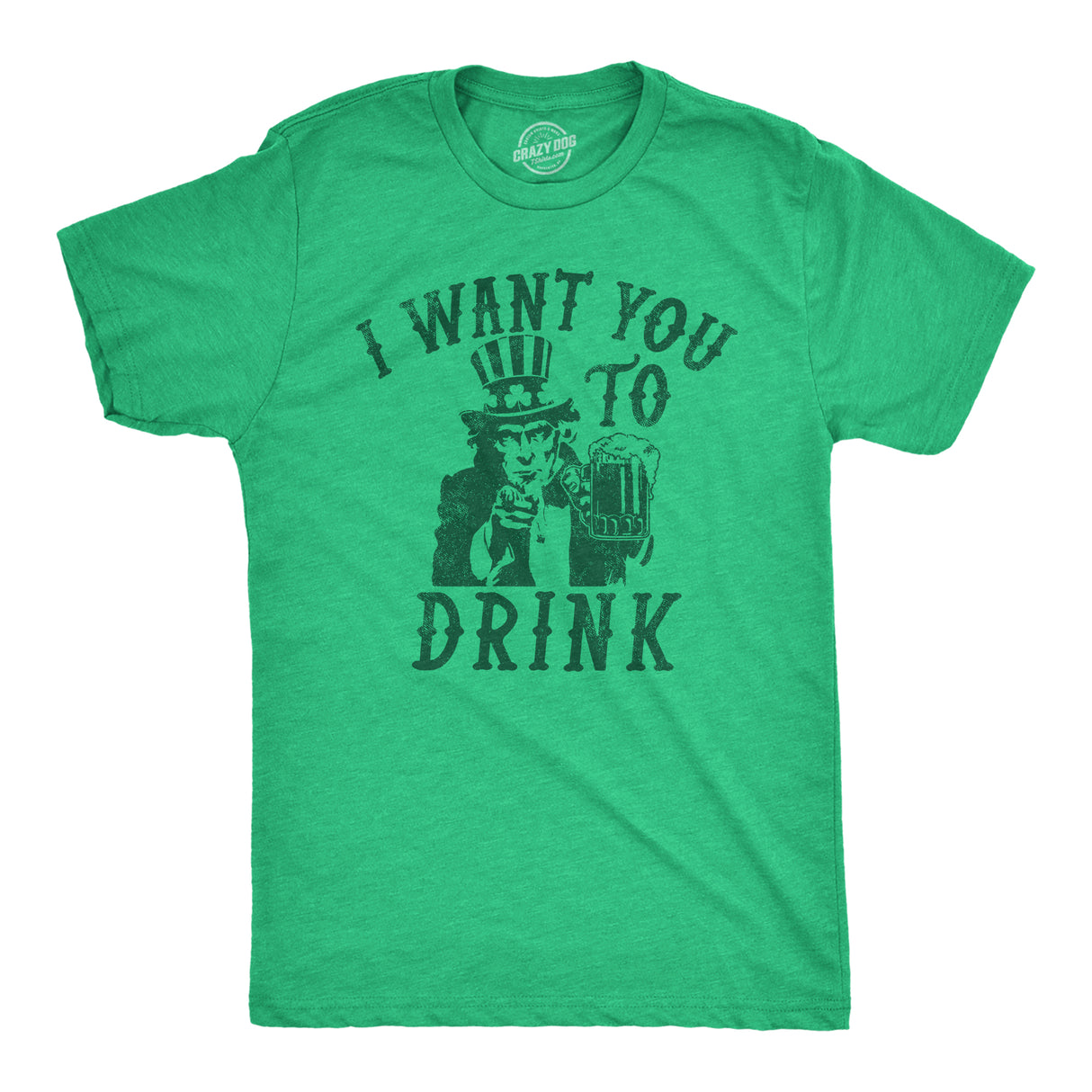 Mens I Want You to Drink T Shirt Funny St Pattys Day Uncle Sam Drinking Partying Joke Tee for Guys