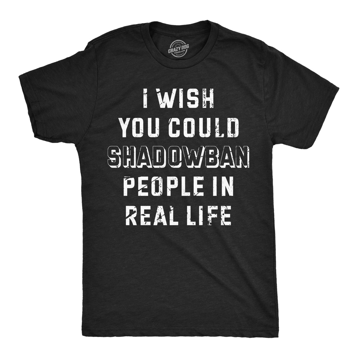 Mens Funny T Shirts I Wish I Could Shadow Ban Peolple In Real Life Sarcastic Tee