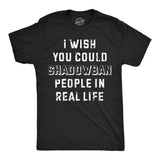 Mens Funny T Shirts I Wish I Could Shadow Ban Peolple In Real Life Sarcastic Tee