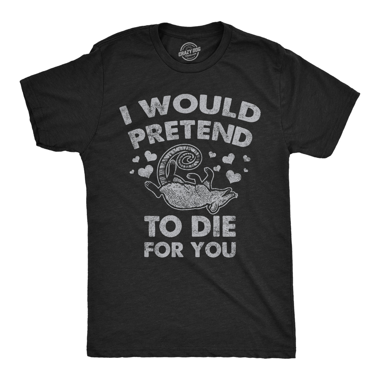 Mens I Would Pretend to Die for You Funny Valentines Day T Shirt Graphic Tee